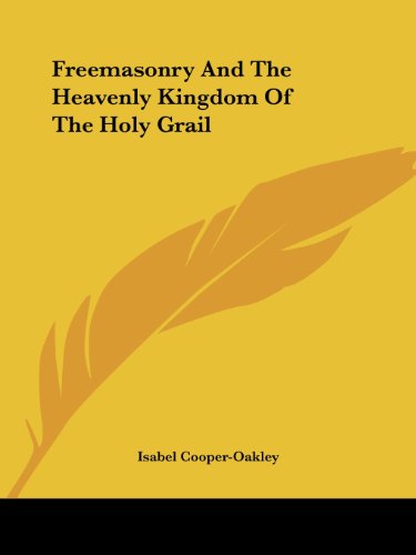 Cover for Isabel Cooper-oakley · Freemasonry and the Heavenly Kingdom of the Holy Grail (Paperback Book) (2005)