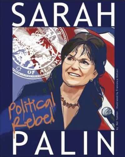 Sarah Palin political rebel - Nelson Yomtov - Libros - Capstone Press - 9781429660181 - 1 de julio de 2011