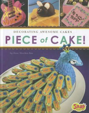 Cover for Dana Meachen Rau · Piece of Cake!: Decorating Awesome Cakes (Dessert Designer) (Hardcover Book) (2012)