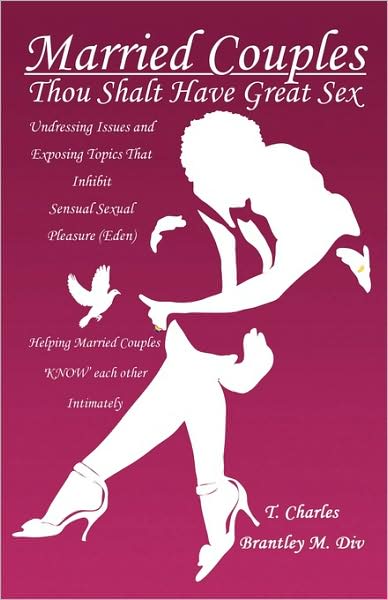 Cover for T Charles Brantley · Married Couples: Thou Shalt Have Great Sex: Undressing Issues and Exposing Topics That Inhibit Sexual Pleasure (Eden) (Paperback Book) (2009)