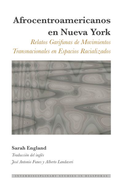 Cover for Sarah England · Afrocentroamericanos en Nueva York; Relatos Garifunas de Movimientos Transnacionales en Espacios Racializados : 7 (Taschenbuch) (2022)