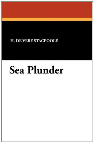 Cover for Henry De Vere Stacpoole · Sea Plunder (Paperback Book) (2010)