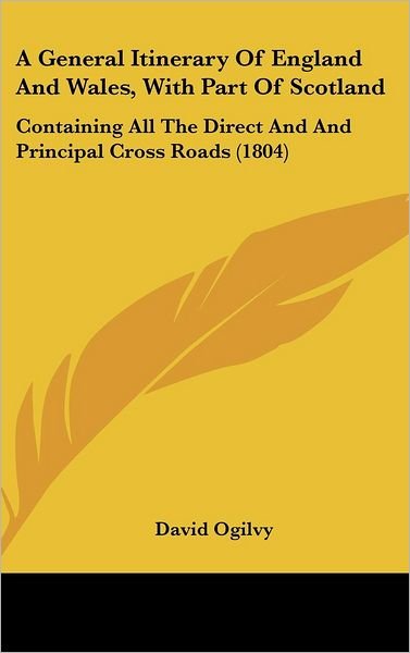 Cover for David Ogilvy · A General Itinerary of England and Wales, with Part of Scotland: Containing All the Direct and and Principal Cross Roads (1804) (Gebundenes Buch) (2008)