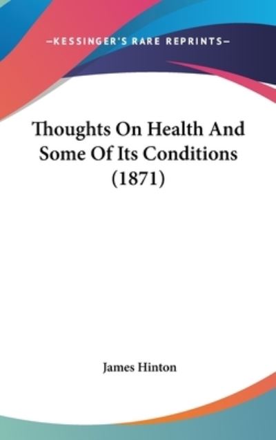 Cover for James Hinton · Thoughts on Health and Some of Its Conditions (1871) (Hardcover Book) (2008)