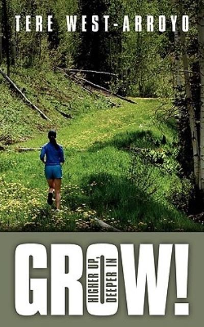 Cover for Tere West-arroyo · Grow! Higher Up, Deeper in (Paperback Bog) (2009)