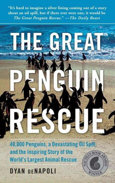 The Great Penguin Rescue: 40,000 Penguins, a Devastating Oil Spill, and the Inspiring Story of the World's Largest Animal Rescue - Dyan Denapoli - Books - Free Press - 9781439148181 - August 16, 2011