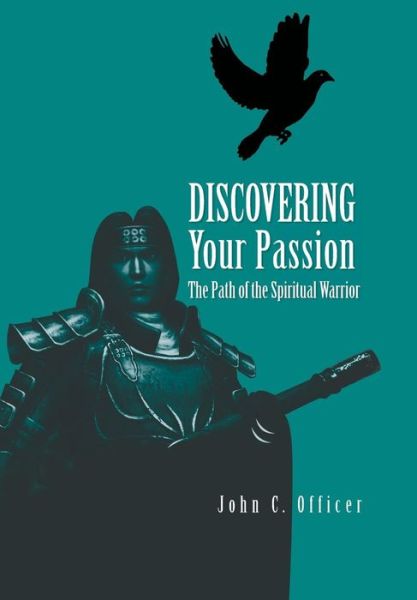 Cover for John C. Officer · Discovering Your Passion: the Path of the Spiritual Warrior (Hardcover Book) (2010)