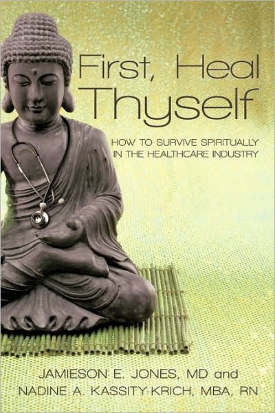 Cover for Kassity-krich Jones · First, Heal Thyself: How to Survive Spiritually in the Healthcare Industry (Hardcover Book) (2010)