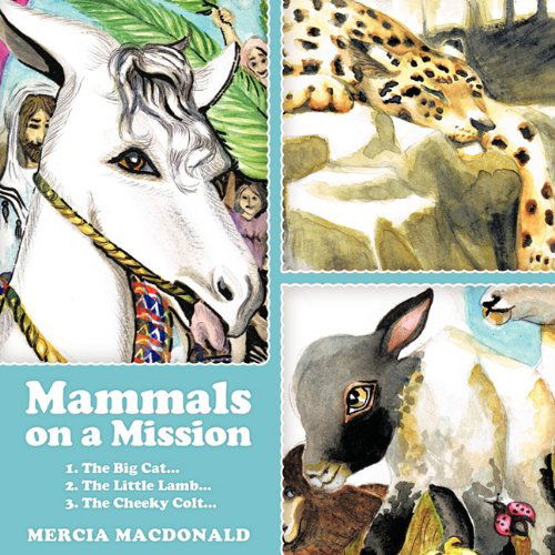 Cover for Mercia Macdonald · Mammals on a Mission: 1. the Big Cat... 2.the Little Lamb... 3.the Cheeky Colt... (Paperback Book) (2010)