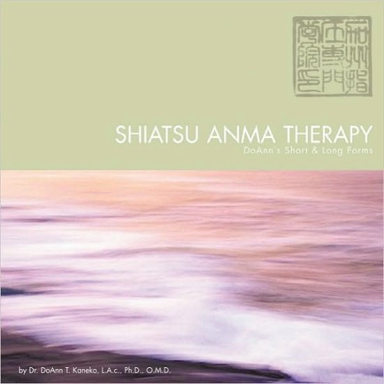Cover for Doann T Kaneko · Shiatsu Anma Therapy Doann's Short &amp; Long Forms (Paperback Book) (2010)