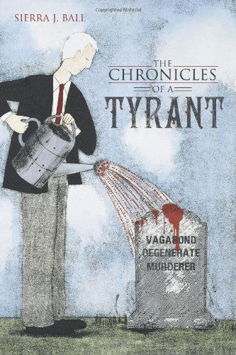 Cover for Sierra J. Ball · The Chronicles of a Tyrant (Paperback Book) (2011)