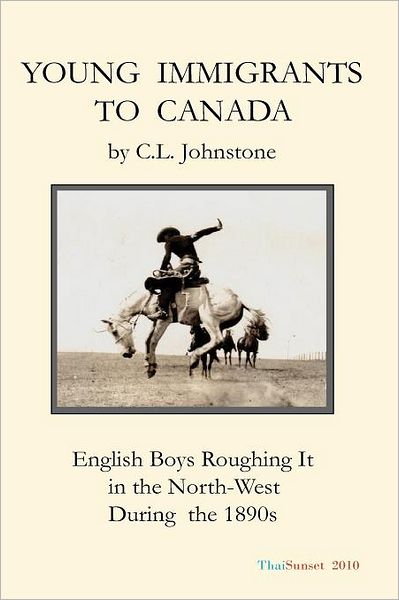 Cover for C L Johnstone · Young Immigrants to Canada: English Boys Roughing It in the North-west During the 1890s (Paperback Book) (2010)