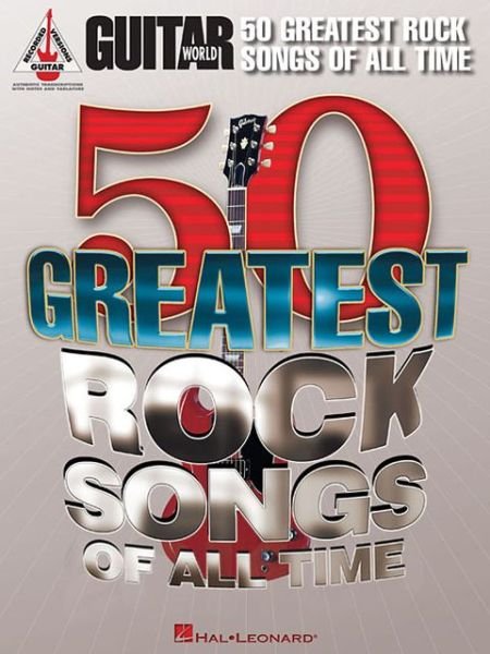 Guitar World: 50 Greatest Rock Songs of All Time - Hal Leonard Publishing Corporation - Books - Hal Leonard Corporation - 9781458411181 - 2013