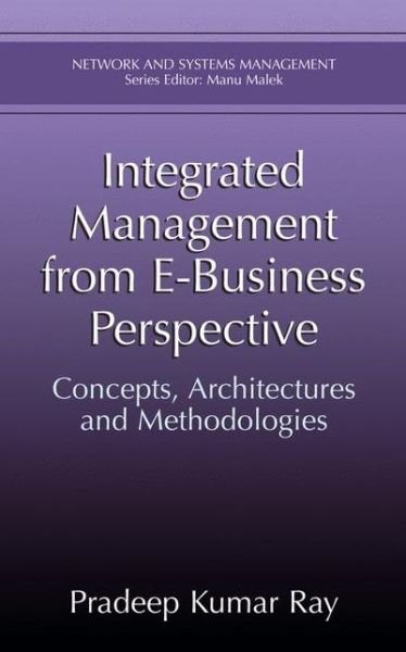 Cover for Pradeep Kumar Ray · Integrated Management from E-Business Perspective: Concepts, Architectures and Methodologies - Network and Systems Management (Paperback Book) [Softcover reprint of the original 1st ed. 2003 edition] (2012)