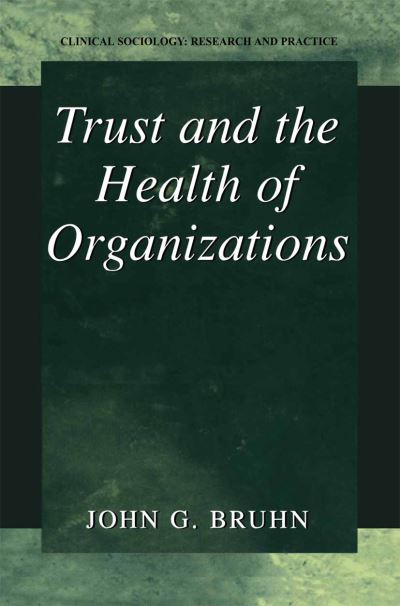 Cover for John G. Bruhn · Trust and the Health of Organizations - Clinical Sociology: Research and Practice (Paperback Book) [Softcover reprint of the original 1st ed. 2001 edition] (2012)