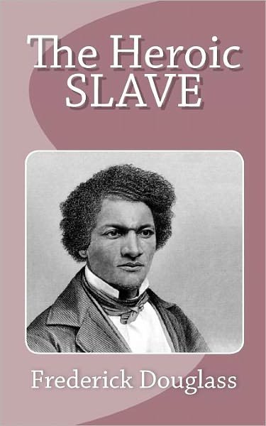The Heroic Slave - Frederick Douglass - Książki - Createspace - 9781463527181 - 18 maja 2012