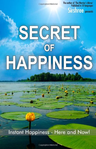 Secret of Happiness: Instant Happiness--here and Now! - Sirshree - Books - CreateSpace Independent Publishing Platf - 9781466216181 - March 7, 2010