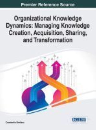 Cover for Constantin Bratianu · Organizational Knowledge Dynamics: Managing Knowledge Creation, Acquisition, Sharing, and Transformation (Innbunden bok) (2015)