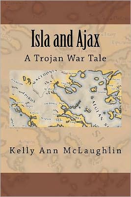 Cover for Kelly Ann Mclaughlin · Isla and Ajax: a Trojan War Tale (Paperback Book) (2012)