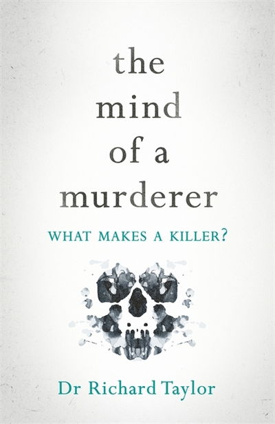 The Mind of a Murderer - Richard Taylor - Books - Hachette Australia - 9781472268181 - January 27, 2021