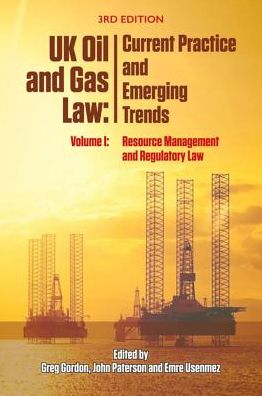 Cover for Greg Gordon · Uk Oil and Gas Law: Current Practice and Emerging Trends: Volume I: Resource Management and Regulatory Law (Paperback Book) [3 New edition] (2018)