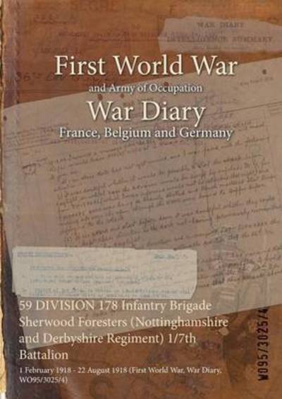 59 DIVISION 178 Infantry Brigade Sherwood Foresters (Nottinghamshire and Derbyshire Regiment) 1/7th Battalion - Wo95/3025/4 - Books - Naval & Military Press - 9781474532181 - December 12, 2015