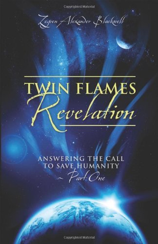Zeyven Alexander Blackwell · Twin Flames Revelation: Answering the Call to Save Humanity - Part One (Paperback Book) (2013)