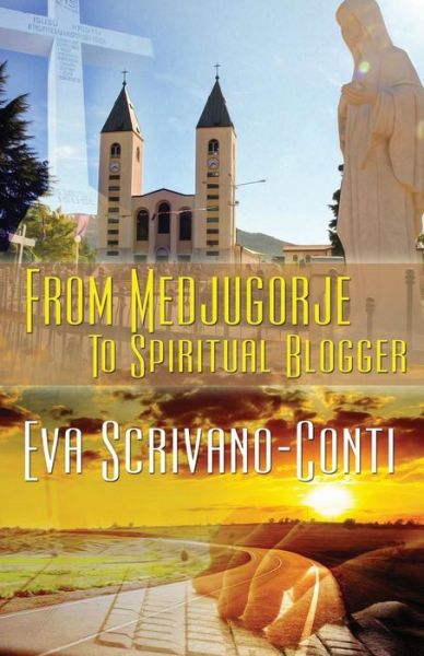 Cover for Eva Scrivano-Conti · From Medjugorje To Spiritual Blogger (Paperback Book) (2014)