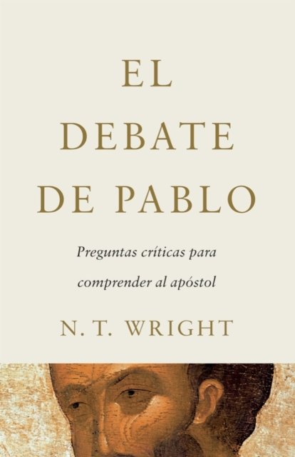 Cover for N. T. Wright · El Debate de Pablo: Preguntas Criticas para Comprender al Apostol (Hardcover Book) (2022)