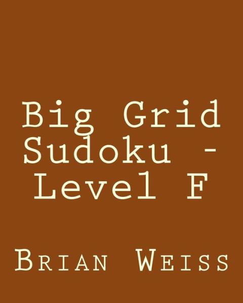 Cover for Weiss, Brian, Md · Big Grid Sudoku - Level F: Fun, Large Print Sudoku Puzzles (Taschenbuch) (2013)