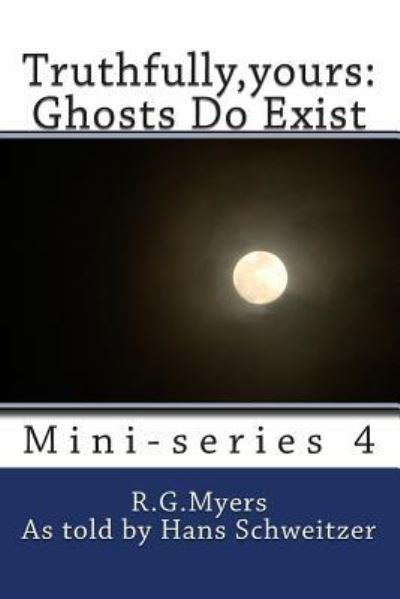 Cover for R G Myers · Truthfully, Yours: Ghosts Do Exist (Paperback Book) (2013)