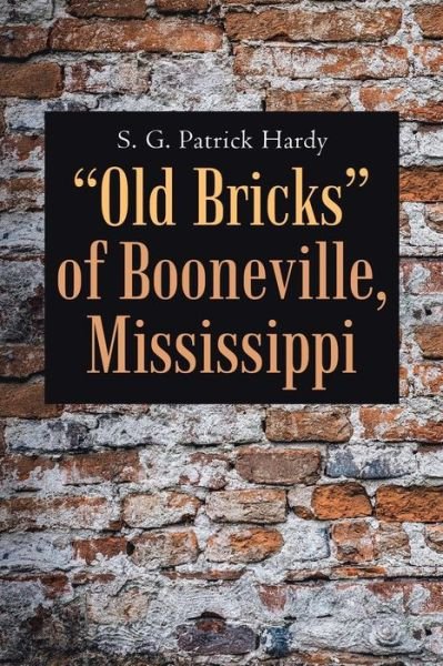 Cover for S G Patrick Hardy · &quot;Old Bricks&quot; of Booneville, Mississippi (Taschenbuch) (2017)