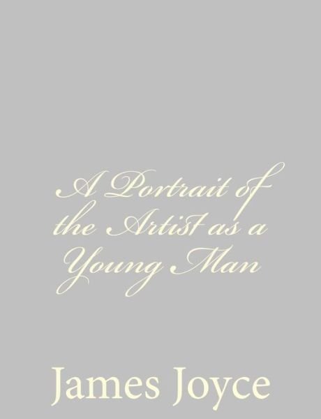 A Portrait of the Artist As a Young Man - James Joyce - Livres - Createspace - 9781484180181 - 22 avril 2013
