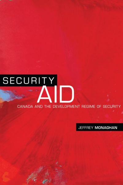 Cover for Jeffrey Monaghan · Security Aid: Canada and the Development Regime of Security (Hardcover Book) (2017)