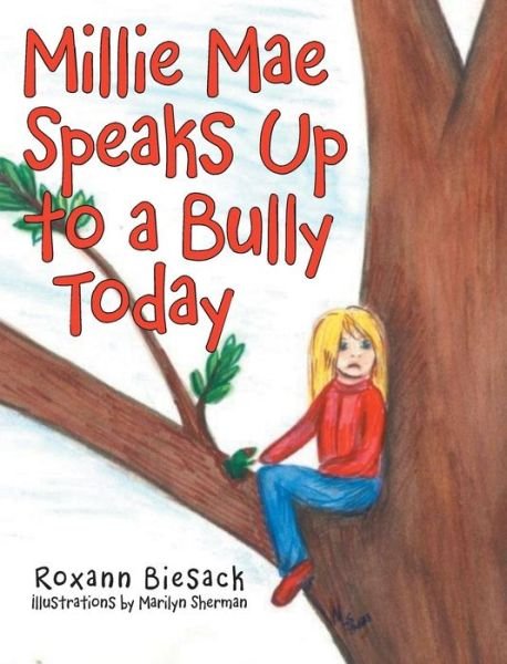 Cover for Roxann Biesack · Millie Mae Speaks Up to a Bully Today (Hardcover Book) (2015)