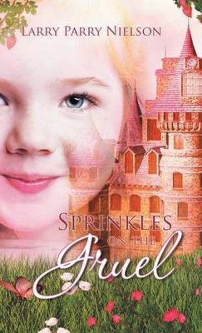 Cover for Larry Parry Nielson · Sprinkles on the Gruel (Hardcover Book) (2015)