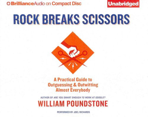 Rock Breaks Scissors: a Practical Guide to Outguessing and Outwitting Almost Everybody - William Poundstone - Audio Book - Brilliance Audio - 9781491531181 - July 15, 2014