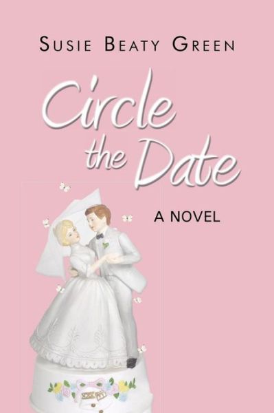 Cover for Susie Beaty Green · Circle the Date: a Novel (Paperback Book) (2013)