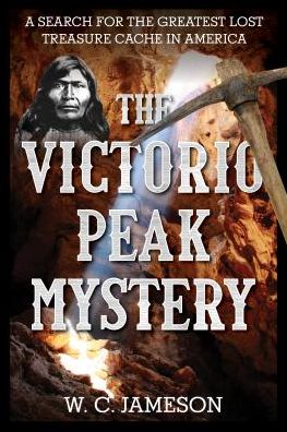 Cover for W.C. Jameson · The Victorio Peak Mystery: A Search for the Greatest Lost Treasure Cache in America (Hardcover Book) (2019)