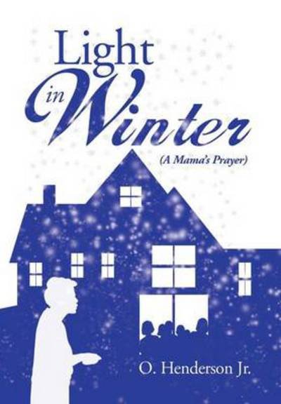 Cover for O Henderson Jr · Light in Winter: (A Mama's Prayer) (Innbunden bok) (2013)