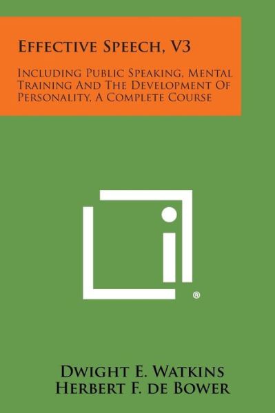 Cover for Dwight Everett Watkins · Effective Speech, V3: Including Public Speaking, Mental Training and the Development of Personality, a Complete Course (Paperback Book) (2013)