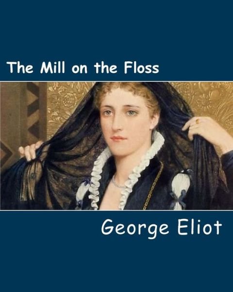 The Mill on the Floss - George Eliot - Books - Createspace - 9781495447181 - February 10, 2014