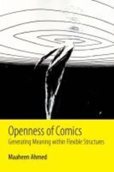 Cover for Maaheen Ahmed · Openness of Comics: Generating Meaning within Flexible Structures (Paperback Bog) (2019)