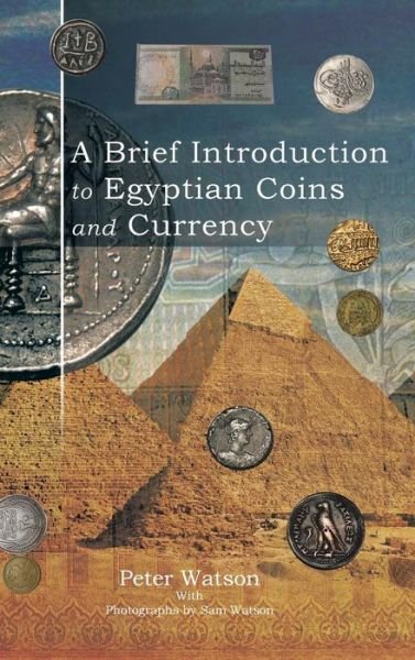 A Brief Introduction to Egyptian Coins and Currency - Peter Watson - Books - AuthorHouse - 9781496990181 - October 16, 2014