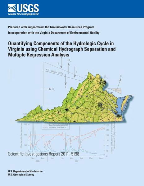 Quantifying Components of the Hydrologic Cycle in Virginia Using Chemical Hydrograph Separation and Multiple Regression Analysis (U.s. Geological Survey Scientific Investigations Report 2011?5198) - U.s. Department of the Interior - Kirjat - CreateSpace Independent Publishing Platf - 9781497331181 - lauantai 26. huhtikuuta 2014