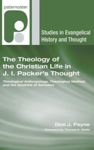 Theology of the Christian Life in J. I. Packer's Thought - Don J. Payne - Books - Wipf & Stock Publishers - 9781498248181 - June 1, 2006