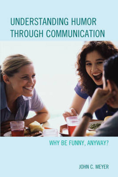 Cover for John C. Meyer · Understanding Humor through Communication: Why Be Funny, Anyway? (Taschenbuch) (2017)