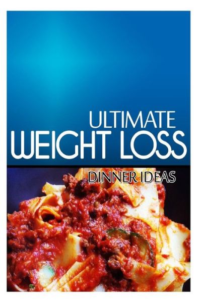 Cover for Ultimate Weight Loss · Ultimate Weight Loss - Dinner Ideas: Ultimate Weight Loss Cookbook (Paperback Book) (2014)