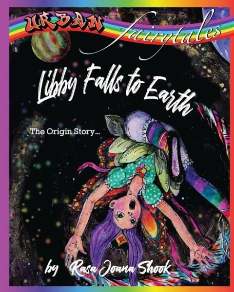 Cover for Rasa Joana Shook · Urban Fairytales : The Origin Story : Libby Falls to Earth (Paperback Book) (2019)