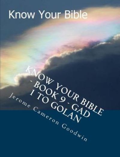 Know Your Bible - Book 9 - Gad 1 to Golan: Know Your Bible Series - Mr Jerome Cameron Goodwin - Libros - Createspace - 9781500514181 - 2 de agosto de 2007